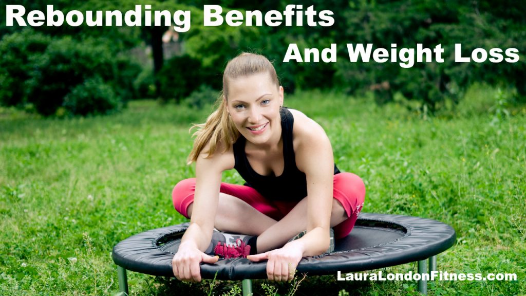 Rebounding benefits & Weight Loss