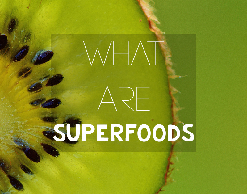 Superfoods What Are They & Why You Want To Add Them To Your Diet