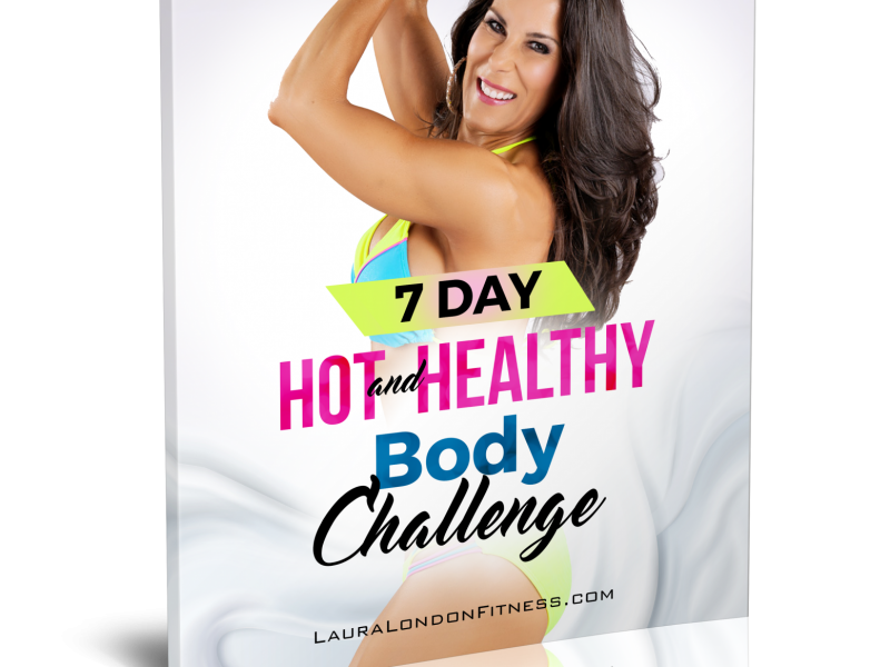 7 Day Hot and Healthy Body Challenge ⋆ Laura London Fitness