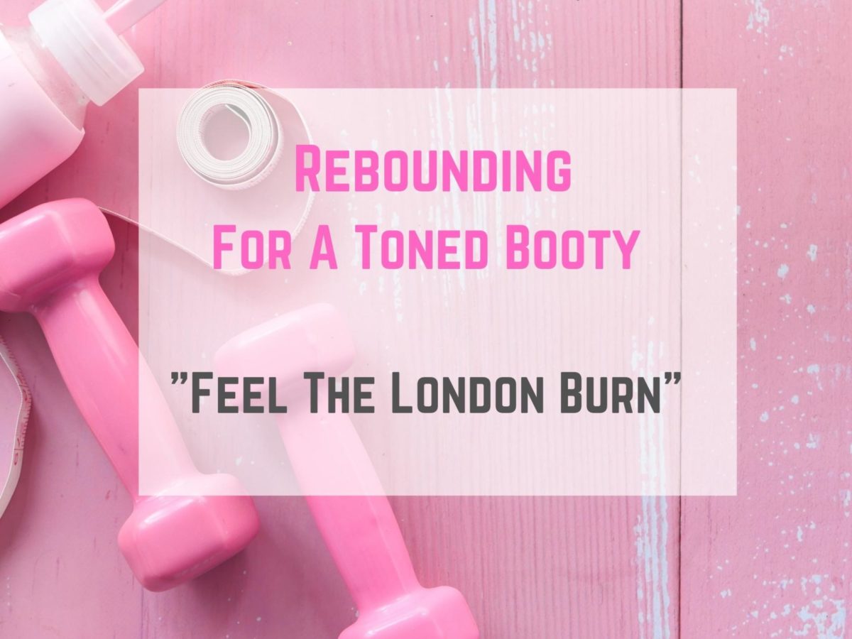 Rebounding Exercises For A Toned Butt ⋆ Laura London Fitness